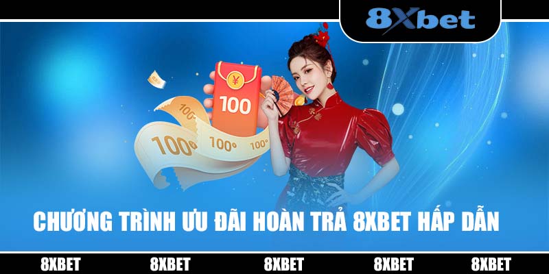 Chương trình ưu đãi hoàn trả 8XBET hấp dẫn