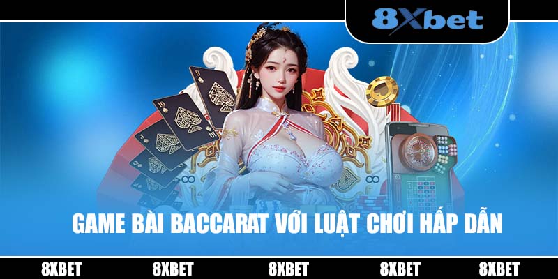 Game bài Baccarat với luật chơi hấp dẫn