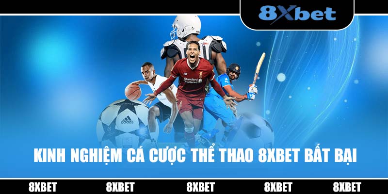 Kinh nghiệm cá cược thể thao 8XBET bất bại