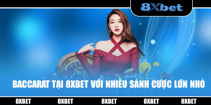 Cách tham gia Baccarat cùng nhà cái 8XBET uy tín