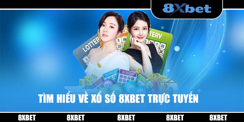 Tìm hiểu về xổ số 8XBET trực tuyến